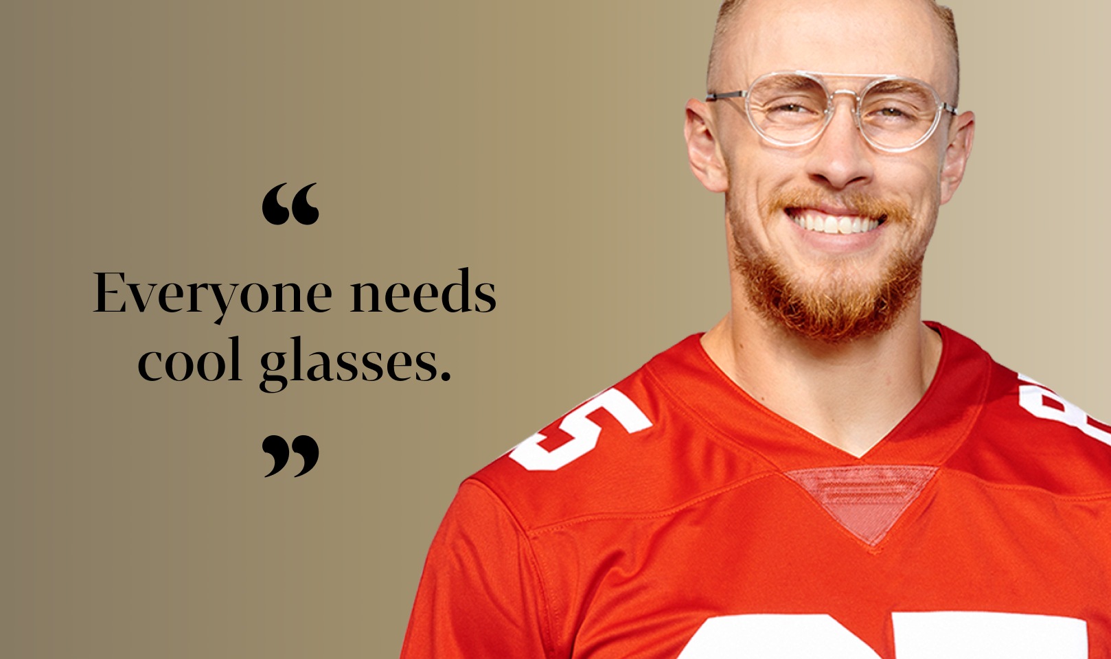 ‘Everyone needs cool glasses.’ George Kittle, wearing Zenni hawkeyes aviator glasses #1150423, in front of a gold background.